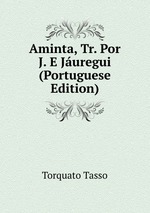 Aminta, Tr. Por J. E Juregui (Portuguese Edition)