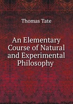 An Elementary Course of Natural and Experimental Philosophy