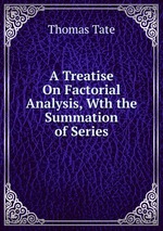 A Treatise On Factorial Analysis, Wth the Summation of Series