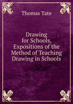 Drawing for Schools, Expositions of the Method of Teaching Drawing in Schools