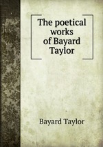 The poetical works of Bayard Taylor