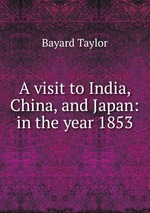 A visit to India, China, and Japan: in the year 1853