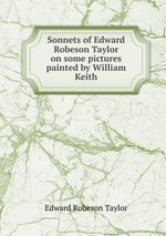 Sonnets of Edward Robeson Taylor on some pictures painted by William Keith
