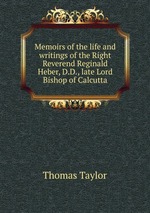 Memoirs of the life and writings of the Right Reverend Reginald Heber, D.D., late Lord Bishop of Calcutta