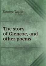 The story of Glencoe, and other poems