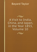 A Visit to India, China, and Japan, in the Year 1853, Volume 10