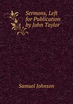 Sermons, Left for Publication by John Taylor