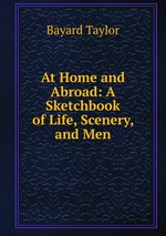 At Home and Abroad: A Sketchbook of Life, Scenery, and Men