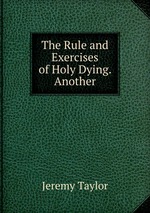 The Rule and Exercises of Holy Dying. Another