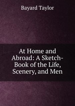 At Home and Abroad: A Sketch-Book of the Life, Scenery, and Men