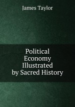 Political Economy Illustrated by Sacred History
