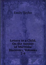 Letters to a Child, On the Subject of Maritime Discovery, Volumes 2-6