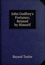 John Godfrey`s Fortunes; Related by Himself