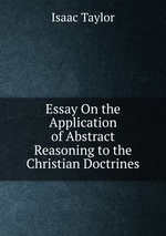 Essay On the Application of Abstract Reasoning to the Christian Doctrines