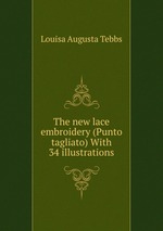 The new lace embroidery (Punto tagliato) With 34 illustrations