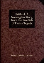 Frithiof: A Norwegian Story, from the Swedish of Esaias Tegnr