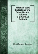 Amerika, Seine Endeckung Und Seine Vorzeit, Volumes 1-2 (German Edition)