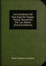 Les Aventures De Don Juan De Vargas: Pseud. Raconters Par Lui-Mme (French Edition)