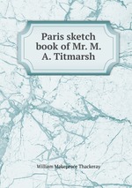 Paris sketch book of Mr. M. A. Titmarsh