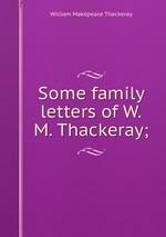 Some family letters of W.M. Thackeray;