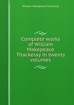 Complete works of William Makepeace Thackeray in twenty volumes