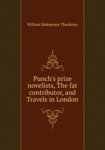 Punch`s prize novelists, The fat contributor, and Travels in London