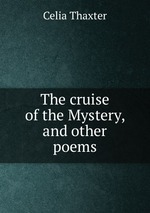 The cruise of the Mystery, and other poems