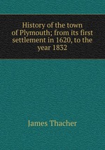 History of the town of Plymouth; from its first settlement in 1620, to the year 1832