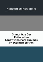 Grundstze Der Rationellen Landwirthschaft, Volumes 3-4 (German Edition)
