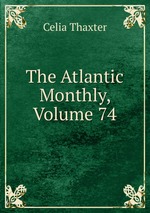 The Atlantic Monthly, Volume 74