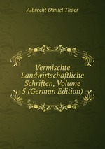 Vermischte Landwirtschaftliche Schriften, Volume 5 (German Edition)