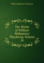 The Works of William Makepeace Thackeray, Volume 16