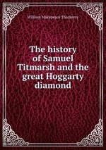 The history of Samuel Titmarsh and the great Hoggarty diamond