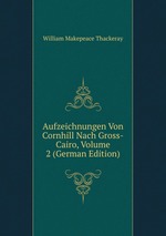 Aufzeichnungen Von Cornhill Nach Gross-Cairo, Volume 2 (German Edition)