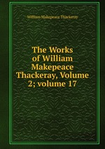 The Works of William Makepeace Thackeray, Volume 2; volume 17