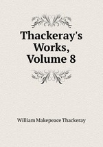 Thackeray`s Works, Volume 8
