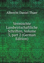 Vermischte Landwirtschaftliche Schriften, Volume 3, part 2 (German Edition)