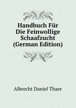 Handbuch Fr Die Feinwollige Schaafzucht (German Edition)