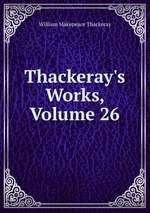 Thackeray`s Works, Volume 26