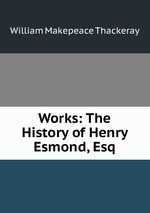 Works: The History of Henry Esmond, Esq