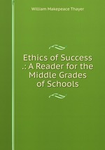 Ethics of Success .: A Reader for the Middle Grades of Schools