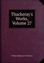 Thackeray`s Works, Volume 27