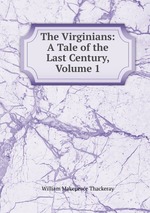 The Virginians: A Tale of the Last Century, Volume 1
