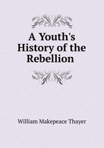 A Youth`s History of the Rebellion