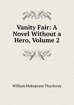 Vanity Fair: A Novel Without a Hero, Volume 2