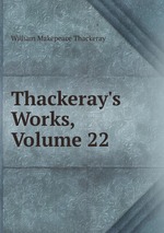 Thackeray`s Works, Volume 22