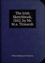 The Irish Sketchbook, 1842, by Mr. M.a. Titmarsh
