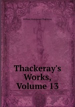 Thackeray`s Works, Volume 13