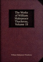 The Works of William Makepeace Thackeray, Volume 18