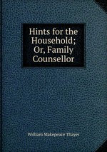 Hints for the Household; Or, Family Counsellor